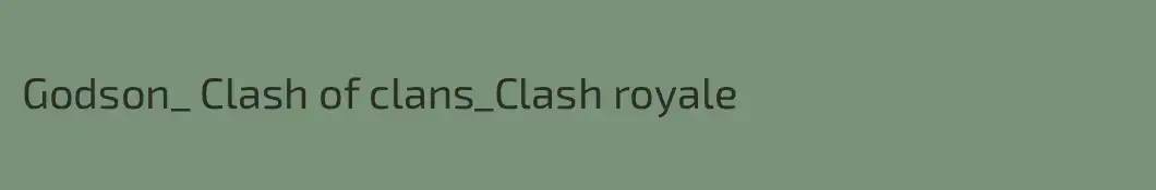 Godson_ Clash of clans_Clash royale
